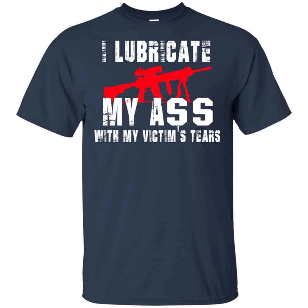 I Lubricate My Ass With My Victim’s Tears T-Shirts, Hoodie, Tank