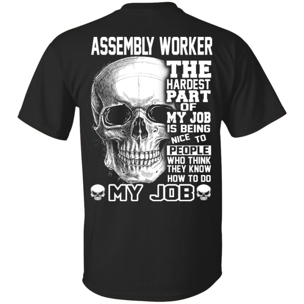 Assembly Worker The Hardest Part Of My Job Is Being Nice To People T-Shirts, Hoodie, Tank