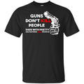 Guns Don’t Kill People Dads With Pretty Daughters Kill People T-Shirts, Hoodie, Tank