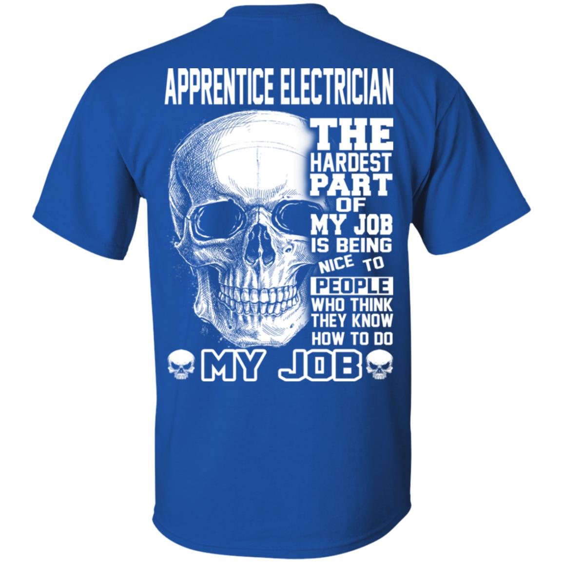 Apprentice Electrician The Hardest Part Of My Job Is Being Nice To People T-Shirts, Hoodie, Tank
