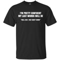 I’m Pretty Confident My Last Words Will Be Well Shit, That Didn’t Work T-Shirts, Hoodie, Tank