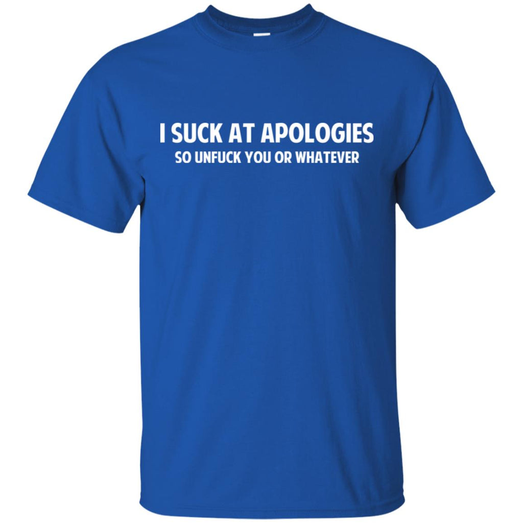 I Suck At Apologies So Unfuck You Or Whatever T-Shirts, Hoodie, Tank