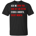 Ask Me How You Can Get An Extra A Month Every Month T-Shirts, Hoodie, Tank