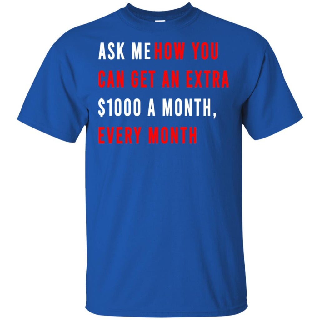 Ask Me How You Can Get An Extra A Month Every Month T-Shirts, Hoodie, Tank