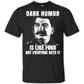 Dark Humor Is Like Food Not Everyone Gets It T-Shirts, Hoodie, Tank