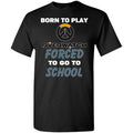 Born To Play Overwatch Forced To Go To School T-Shirts, Hoodie, Tank