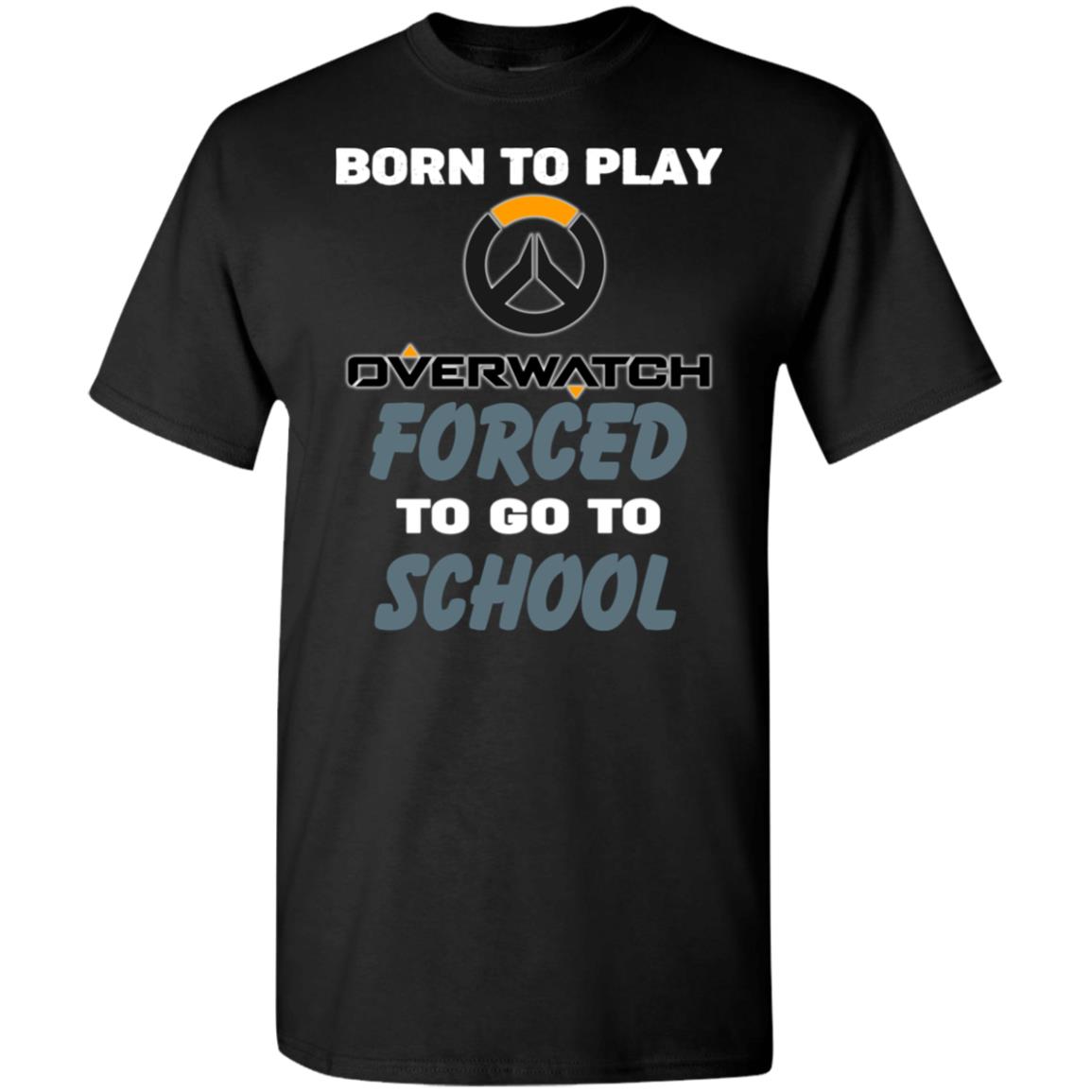 Born To Play Overwatch Forced To Go To School T-Shirts, Hoodie, Tank