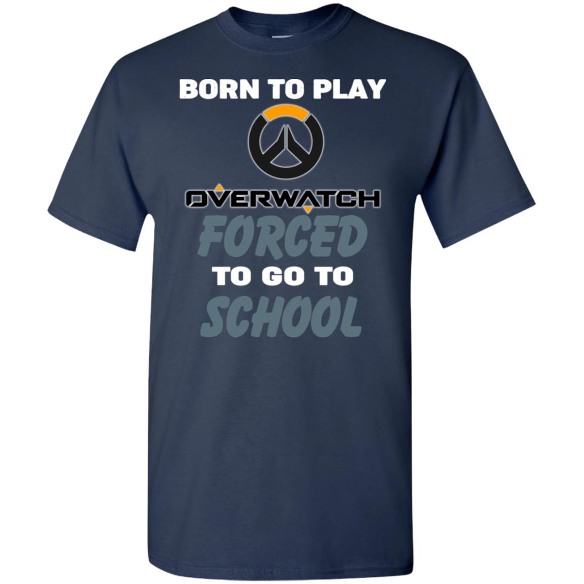 Born To Play Overwatch Forced To Go To School T-Shirts, Hoodie, Tank