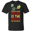 Krusty Krab Pizza Is The Pizza For You And Me Shirt, Hoodie, Tank