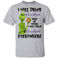 The Grinch: I Will Drink Crown Royal Here Or There I Will Drink Crown Royal Everywhere T-Shirts, Hoodie, Tank
