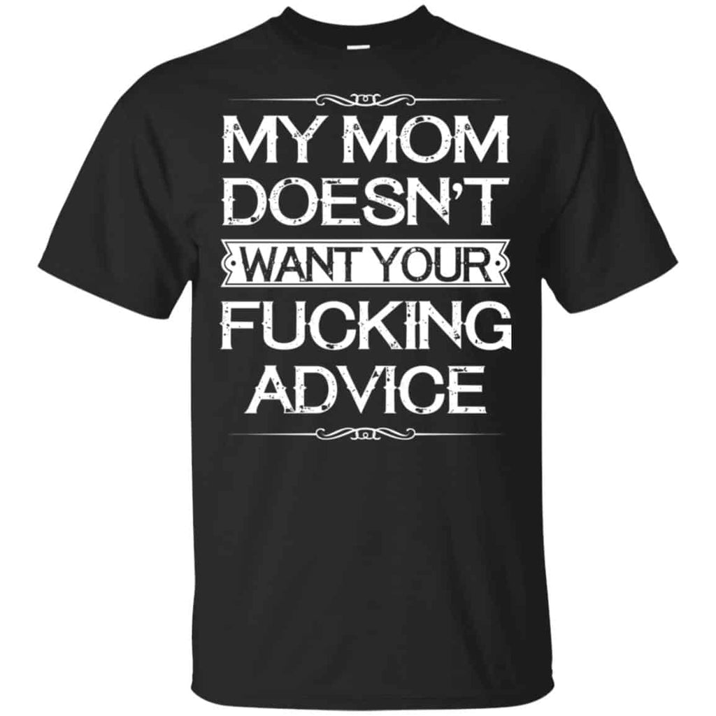 My Mom Doesn’t Want Your Fucking Advice Shirt, Hoodie, Tank
