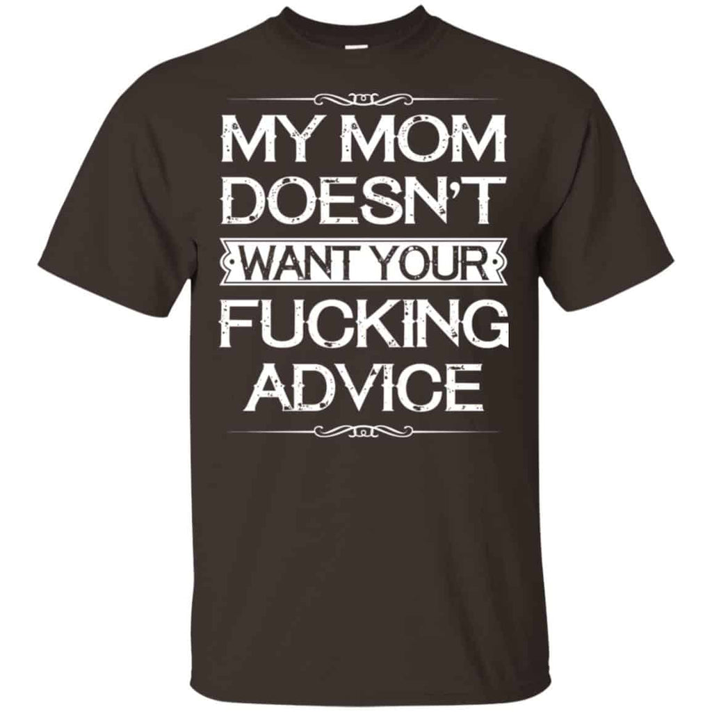 My Mom Doesn’t Want Your Fucking Advice Shirt, Hoodie, Tank