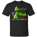 The Grinch: You Smell Like Drama Please Get Away From Me T-Shirts, Hoodie, Tank