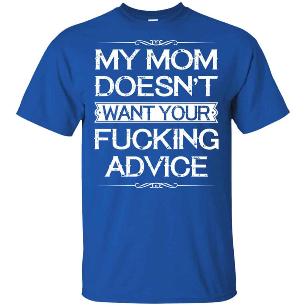 My Mom Doesn’t Want Your Fucking Advice Shirt, Hoodie, Tank