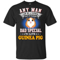 Any Man Can Be A Father But It Takes Dad Special To Love Guinea Pig T-Shirts, Hoodie, Tank
