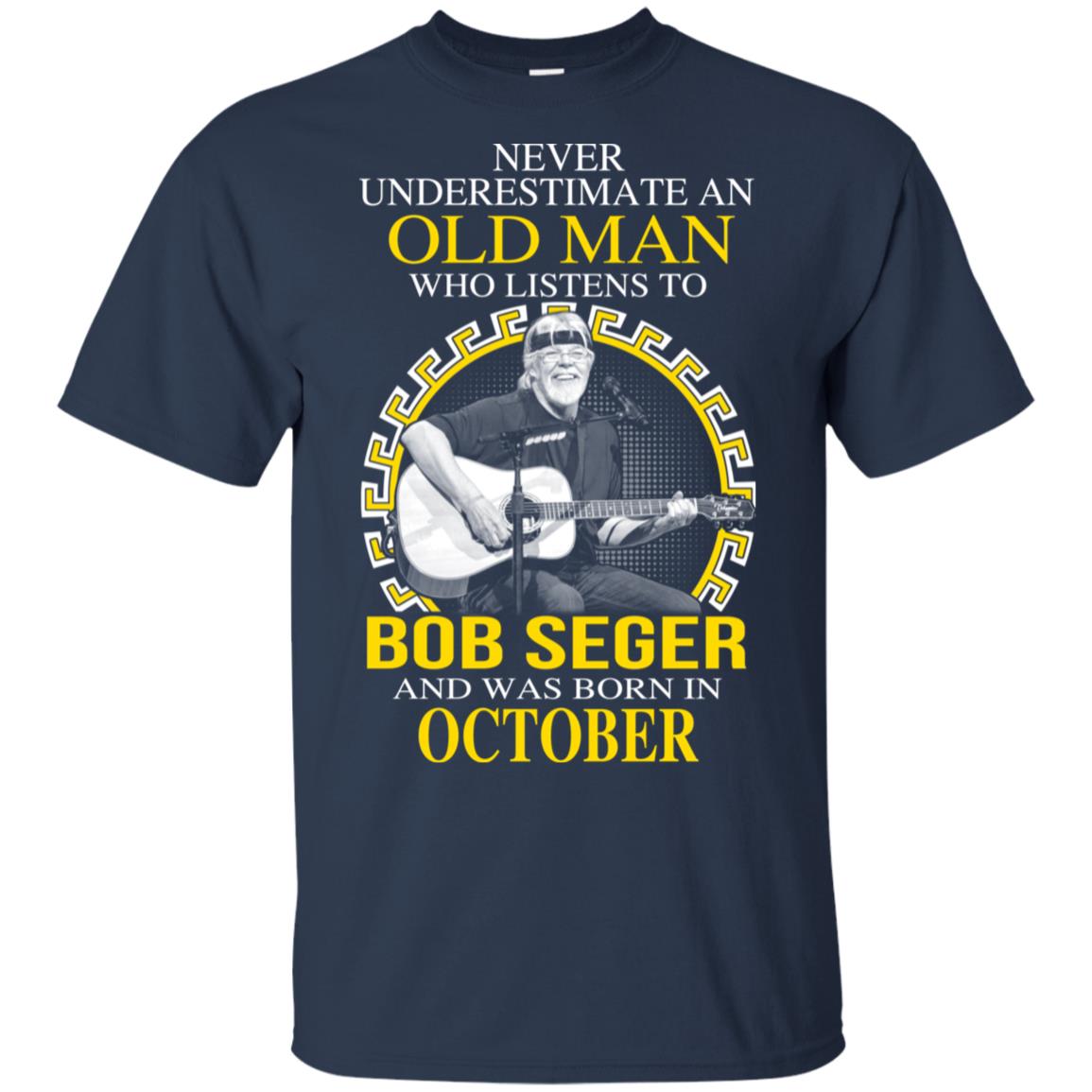 An Old Man Who Listens To Bob Seger And Was Born In October T-Shirts, Hoodie, Tank