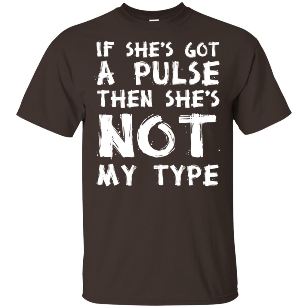 If She’s Got A Pulse Then She’s Not My Type T-Shirts, Hoodie, Tank