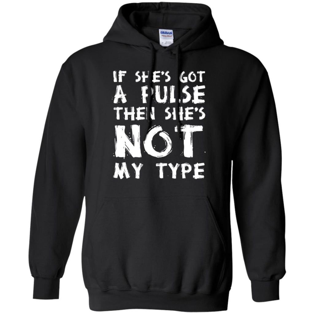 If She’s Got A Pulse Then She’s Not My Type T-Shirts, Hoodie, Tank