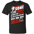 Some Do Drugs Others Pop Bottles We Solve Our Problems With Wide Open Throttles T-Shirts, Hoodie, Tank