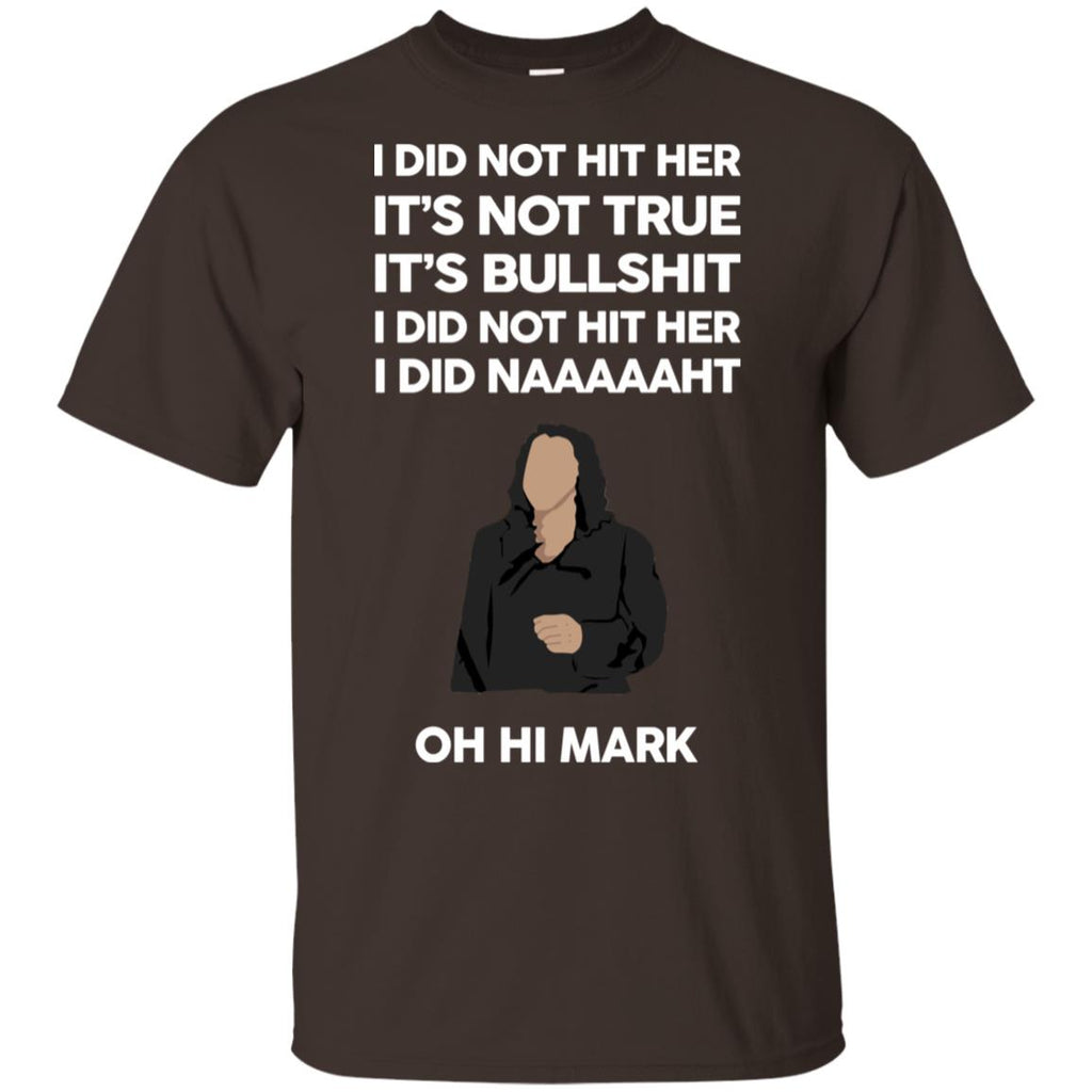 I Did Not Hit Her It’s Not True It’s Bullshit I Did Not Hit Her I Did Naaaaaht Oh Hi Mark T-Shirts, Hoodie, Tank