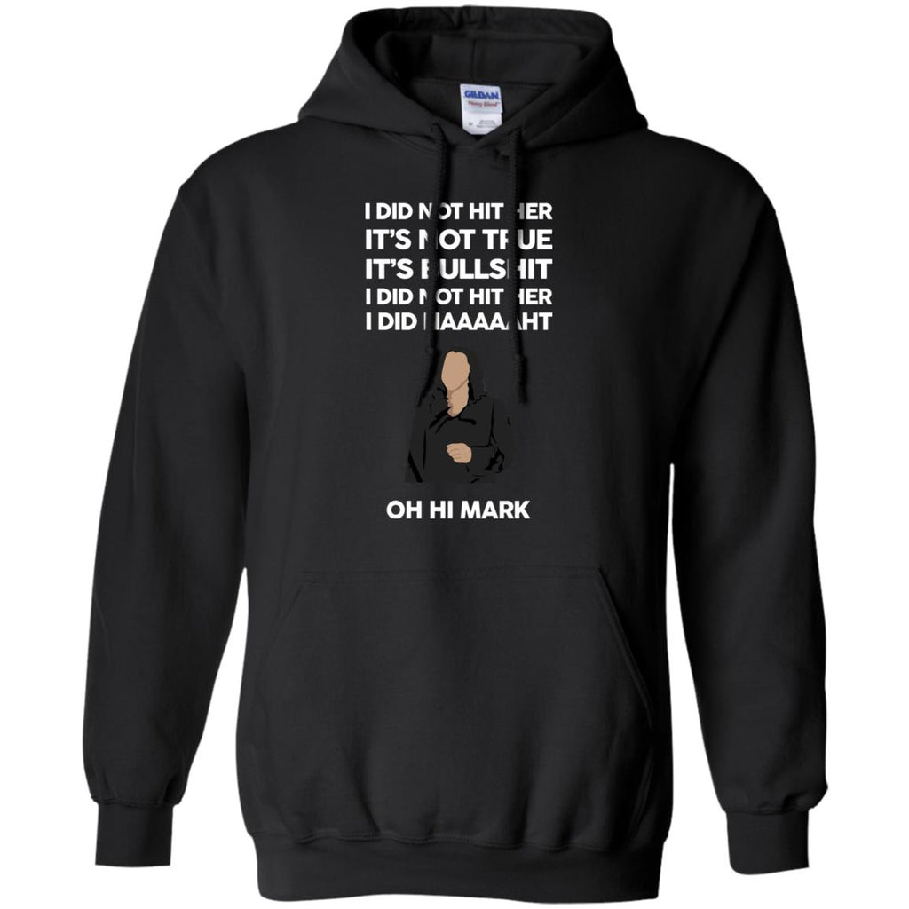 I Did Not Hit Her It’s Not True It’s Bullshit I Did Not Hit Her I Did Naaaaaht Oh Hi Mark T-Shirts, Hoodie, Tank