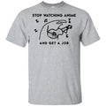 Stop Watching Anime And Get A Job T-Shirts, Hoodie, Tank