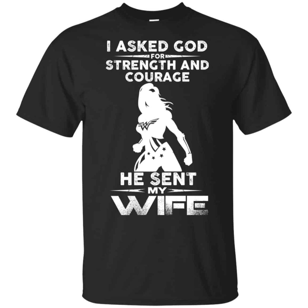 Wonder Woman: I Asked God Strength And Courage He Sent Me My Wife Shirt, Hoodie, Tank