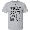 I Really Don’t Care Do U? T-Shirts, Hoodie, Tank