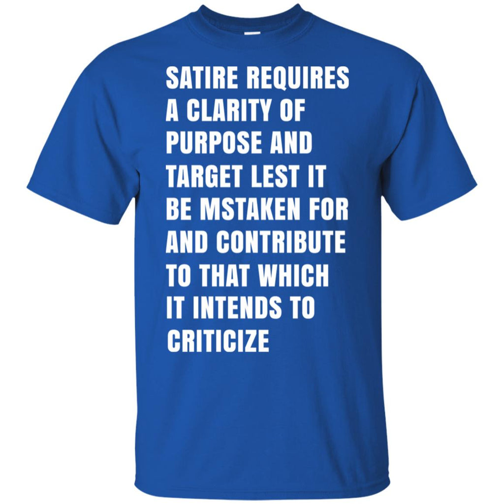 Satire Requires A Clarity Of Purpose And Target T-Shirts, Hoodie, Tank