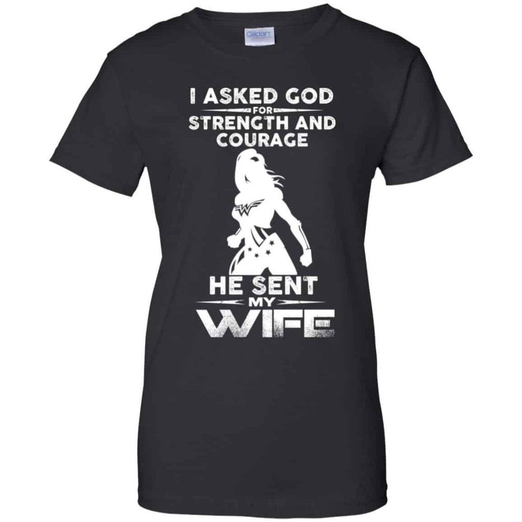 Wonder Woman: I Asked God Strength And Courage He Sent Me My Wife Shirt, Hoodie, Tank