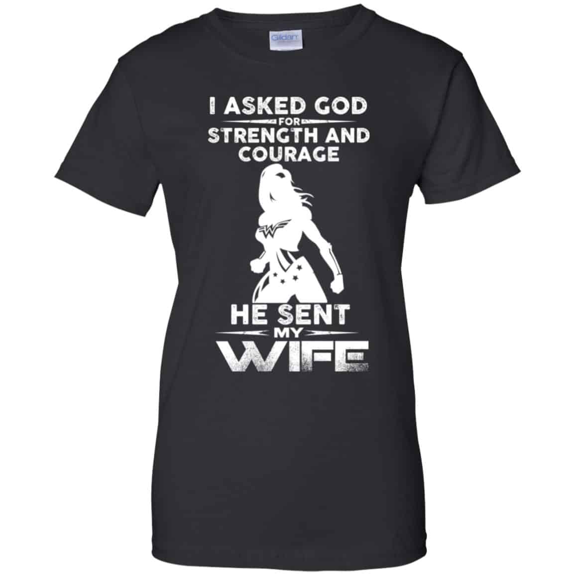 Wonder Woman: I Asked God Strength And Courage He Sent Me My Wife Shirt, Hoodie, Tank