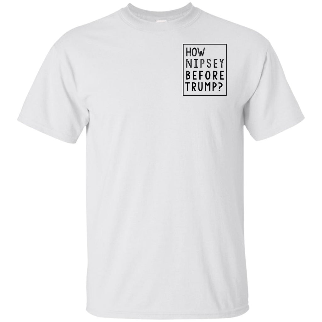 Donald Trump: How Nipsey Before Trump? T-Shirts, Hoodie, Tank