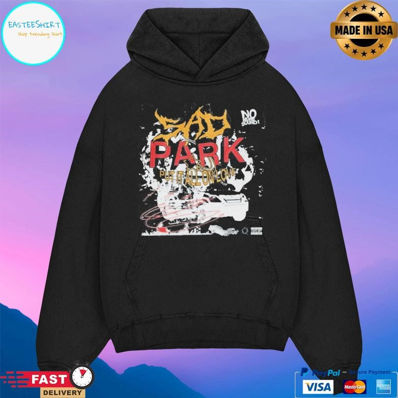 Sad Park Put It All On Love Shirt
