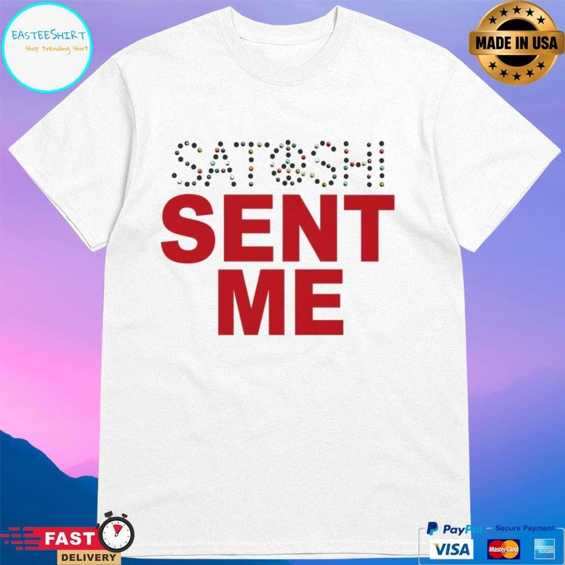 Satoshi Sent Me Shirt