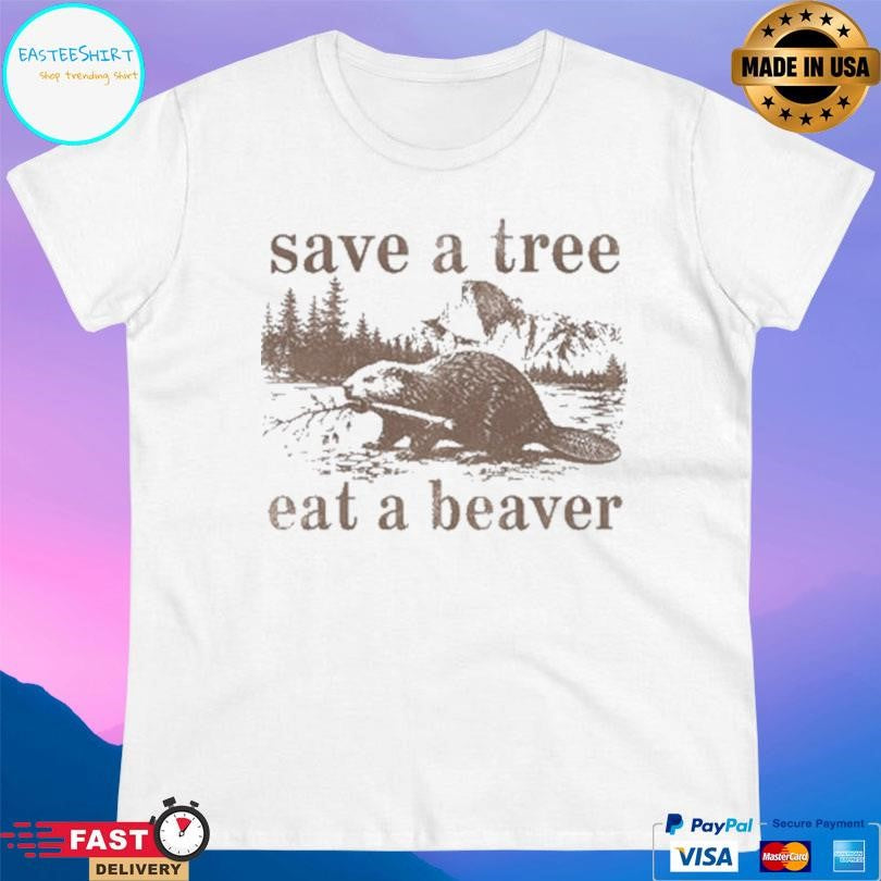 Save A Tree Eat A Beaver Shirt