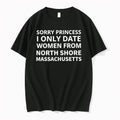 Sorry Princess I Only Date Women From North Shore Massachusetts 0 Tshirts Sweater