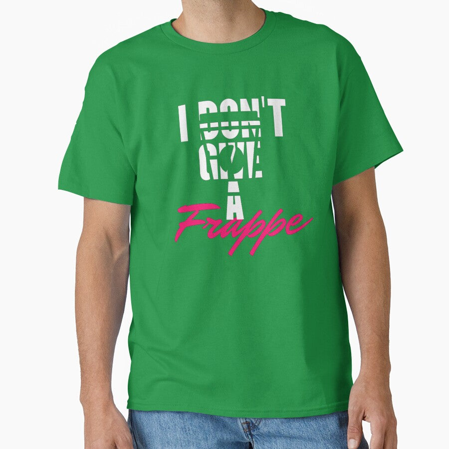 I Dont give a frappe Tshirt by Koolesttees