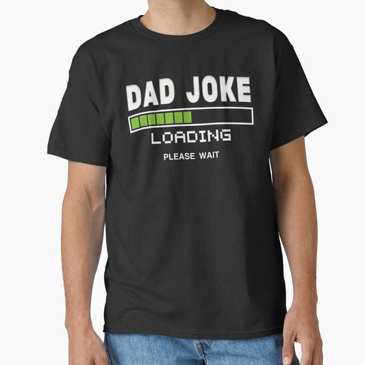 Dad joke loading please wait - Perfect fathers day tshirts for men funny and perfect gifts for worlds best dad ever by Desibeau