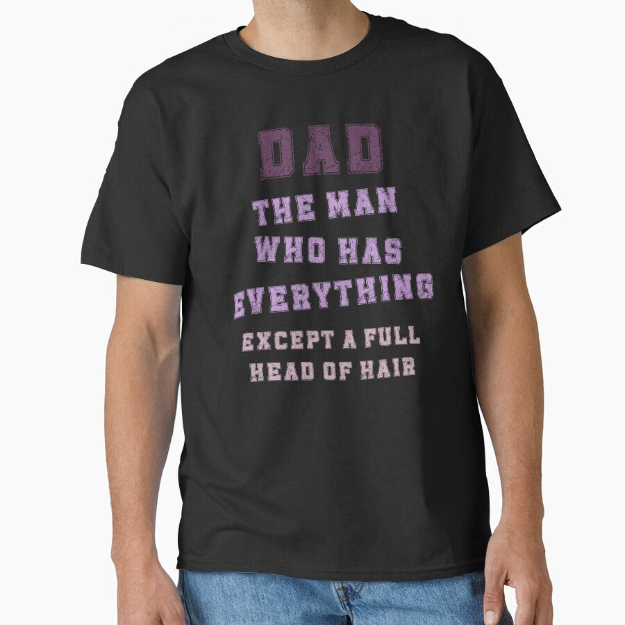 Dad The Man Who Has Everything Except A Full Head Of Hair by RobbyCreations