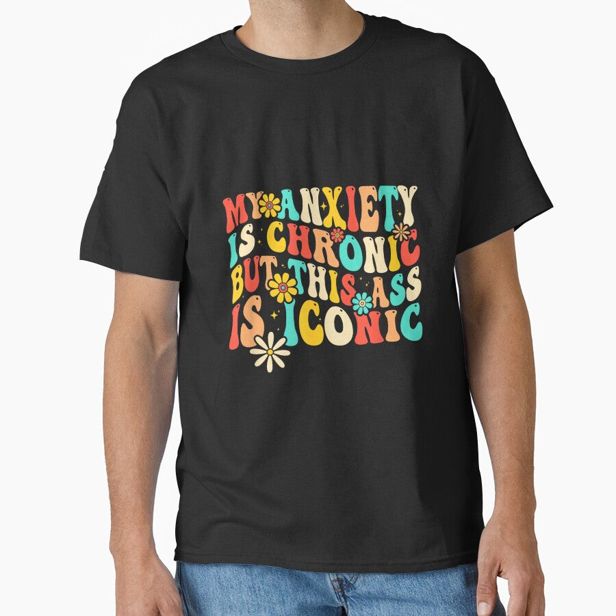 Anxiety Attack Gifts My Anxiety Is Chronic But This Ass Is Iconic Unisex-Adults Retro Groovy Anxiety Design T-Shirt Black Small by EzraIBlankenshi