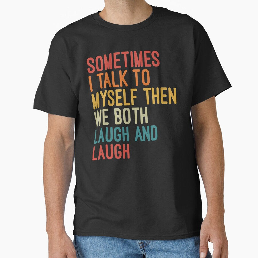 Sometimes I Talk To Myself Then We Both Laugh and Laugh by Nizar Designs