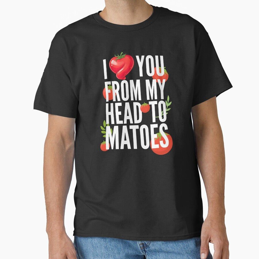 I Love You From My Head Tomatoes by TshirtsOnline-