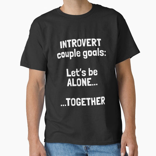 'Introvert couple goals: let's be alone...together' – Introvert Couples Humor Quote on Shirts, Stickers & More by Krakspred