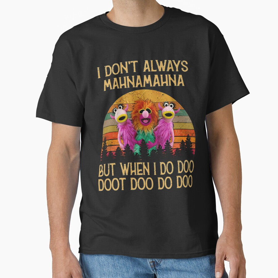 I Dont Always Mahna Mahna Don'T Always Mahna Mahna by DessieBauch