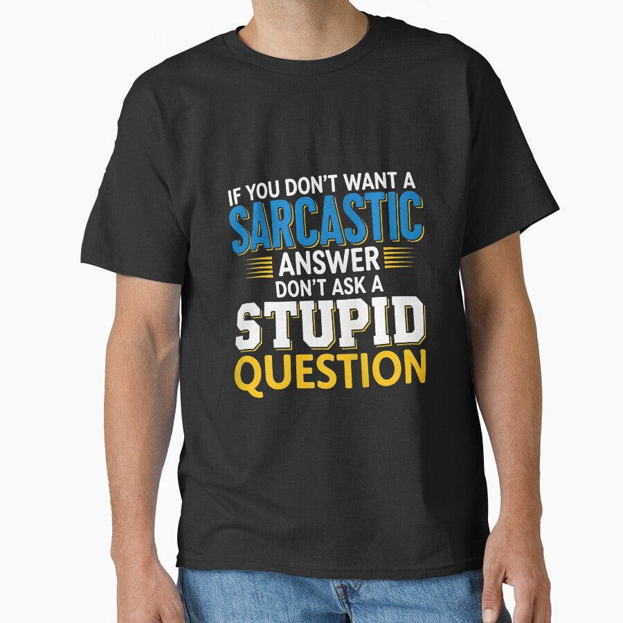 Funny Sarcastic Gift T-Shirt – Witty Quote If You Don’t Want A Sarcastic Answer Don’t Ask A Stupid Question Tee by wabeen