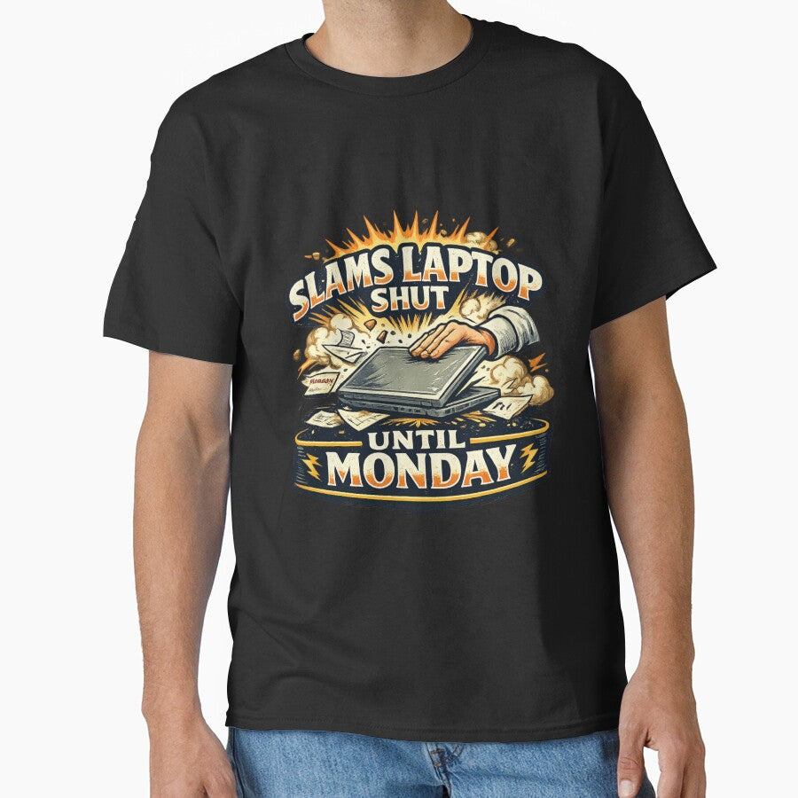 Funny "Slams Laptop Shut Until Monday" T-Shirt for Office Workers by Art Italiano