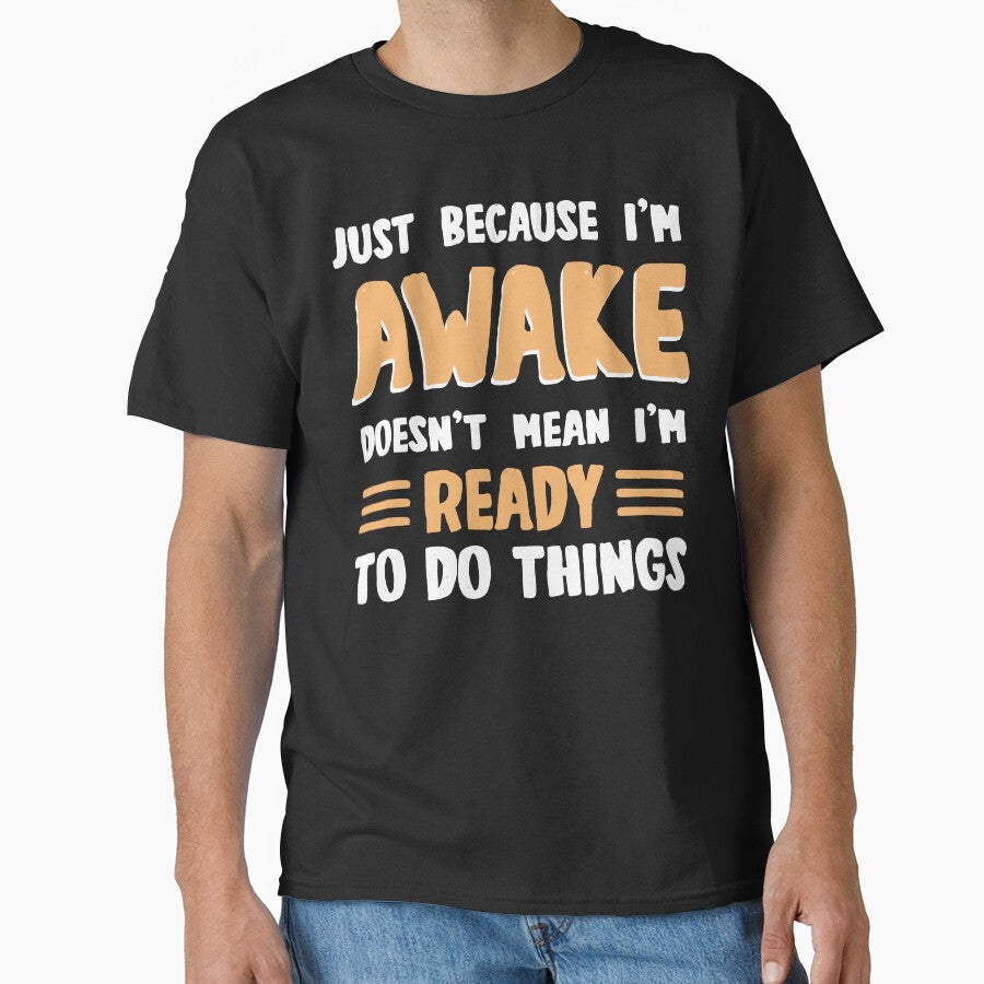 I'm awake doesen't mean i'm ready to do things for lazy people by dannybel
