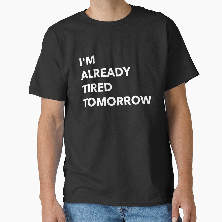 I'm Already Tired Tomorrow Funny by Sho-Sho-Studios