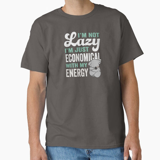 I'm Not Lazy, I'm Just Economical With My Energy by GeeksUnique
