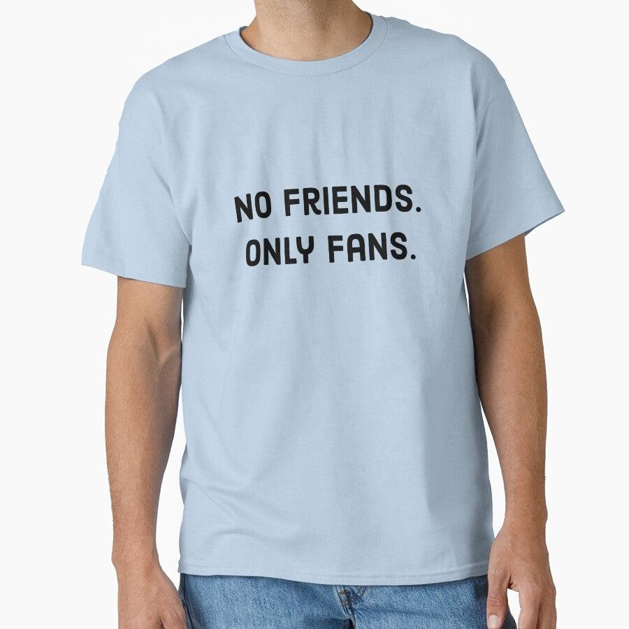 No Friends, Only Fans Funny Black Text by digifun
